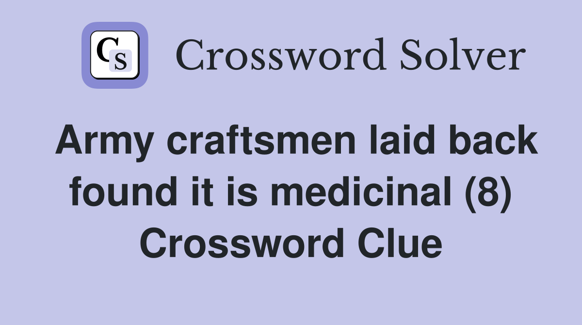 Army craftsmen laid back found it is medicinal (8) Crossword Clue