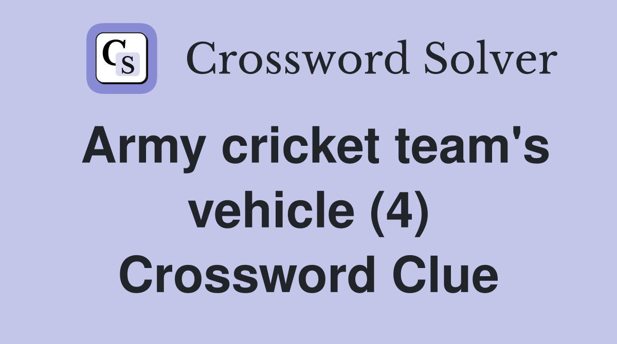 Army cricket team's vehicle (4) Crossword Clue