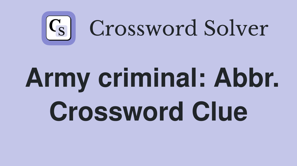 Army criminal: Abbr. Crossword Clue