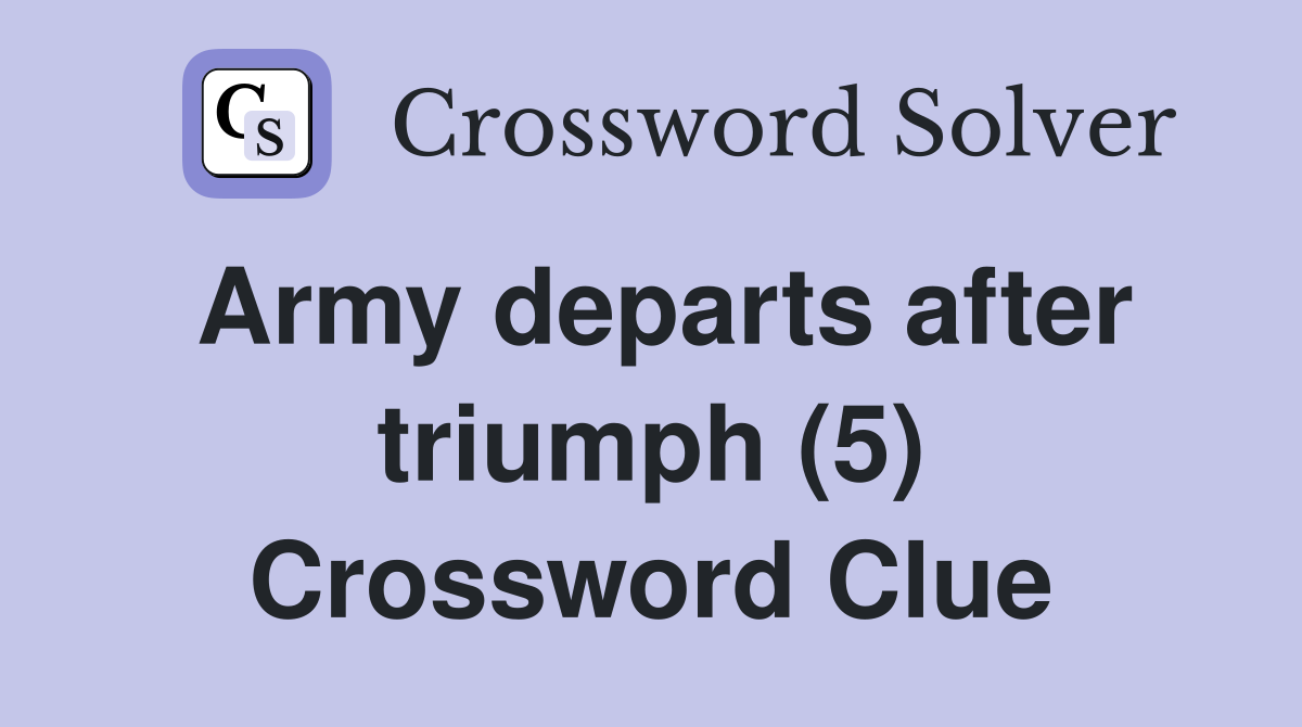 Army departs after triumph (5) Crossword Clue