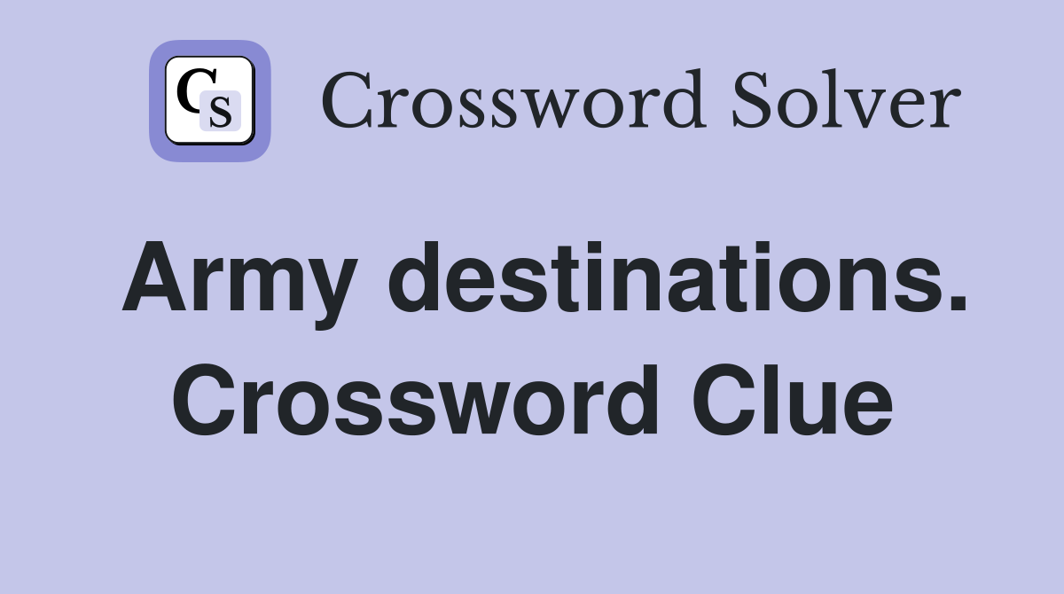 Army destinations. Crossword Clue