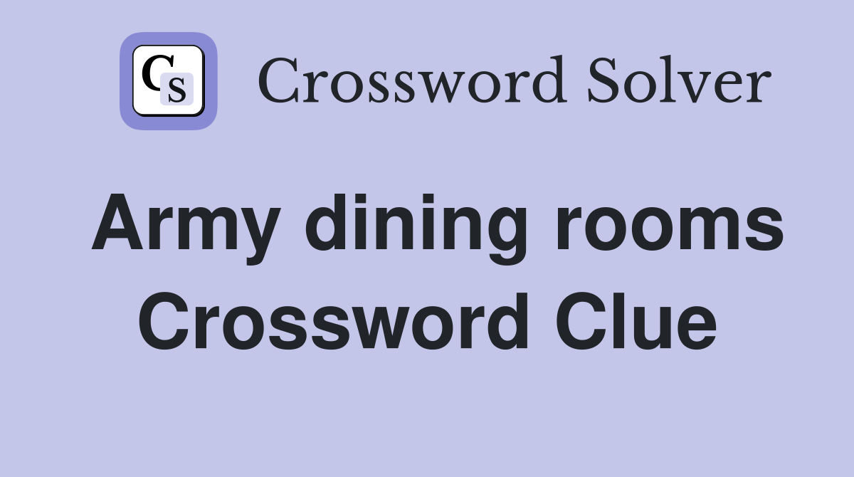Army dining rooms Crossword Clue