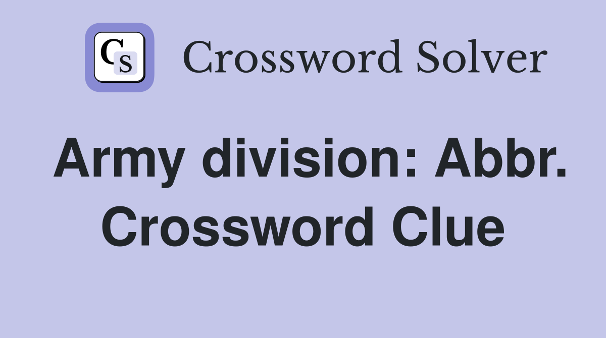 Army division: Abbr. Crossword Clue