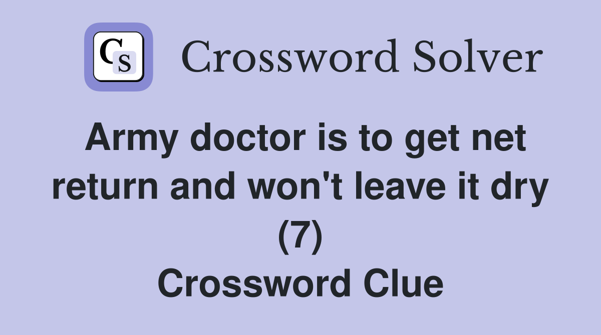Army doctor is to get net return and won't leave it dry (7) Crossword Clue