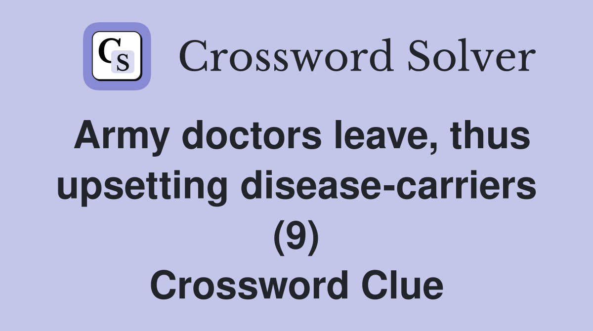 Army doctors leave, thus upsetting disease-carriers (9) Crossword Clue
