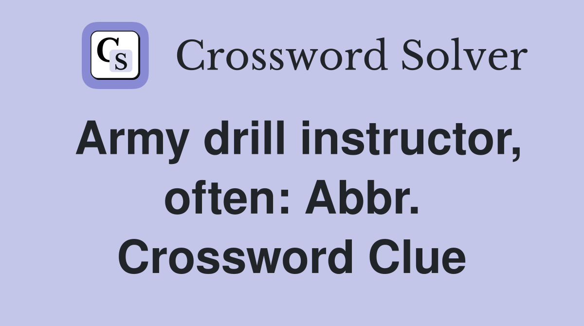 Army drill instructor, often: Abbr. Crossword Clue