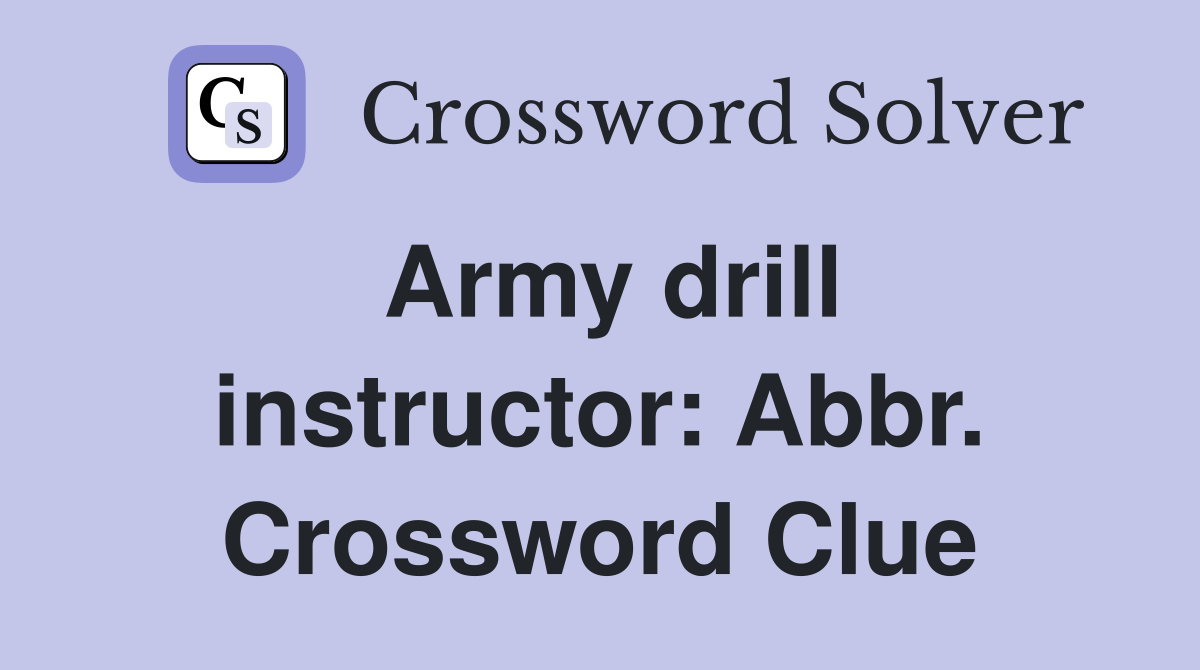 Army drill instructor: Abbr. Crossword Clue
