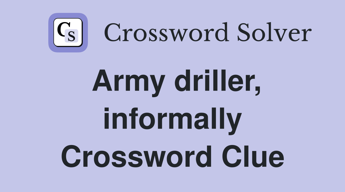 Army driller, informally Crossword Clue