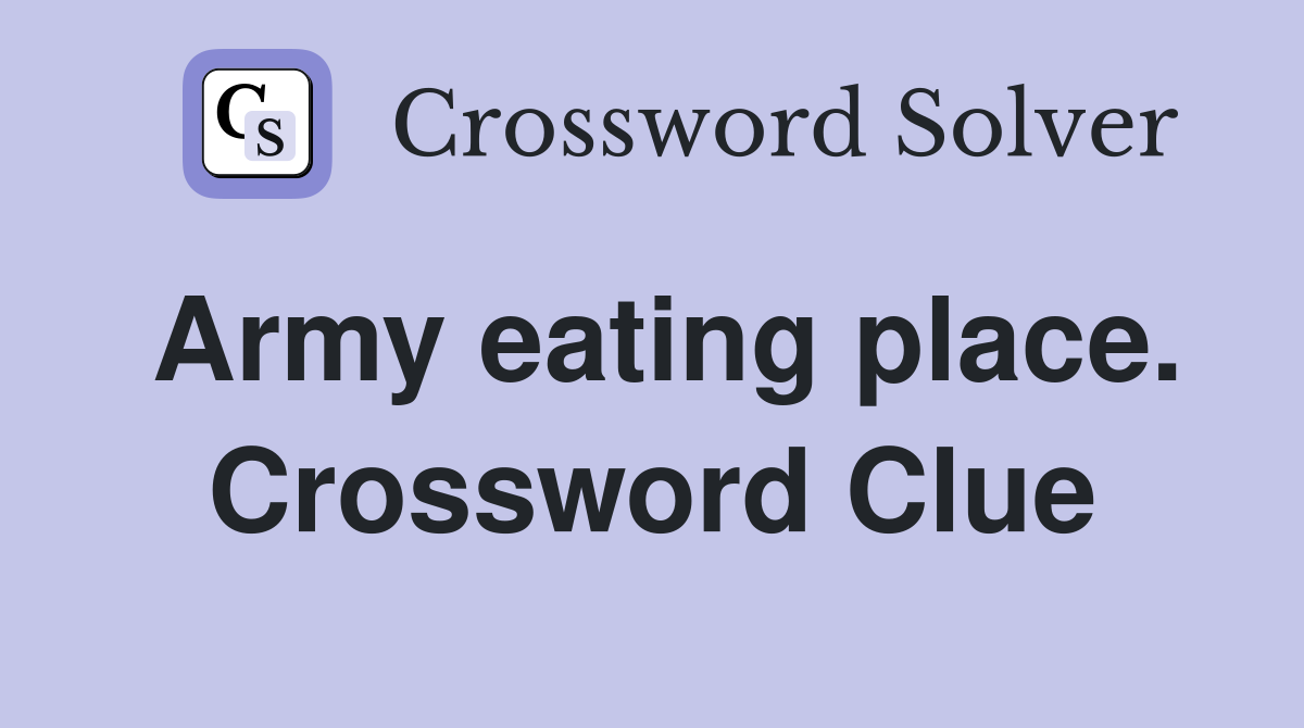 Army eating place. Crossword Clue