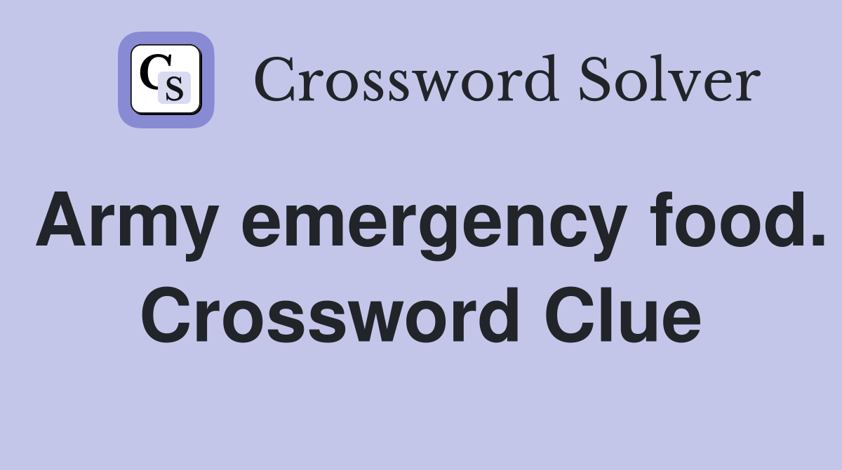 Army emergency food. Crossword Clue