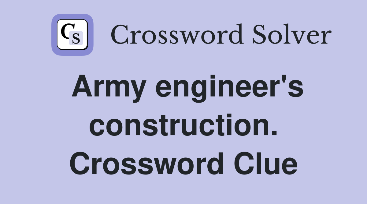 Army engineer's construction. Crossword Clue