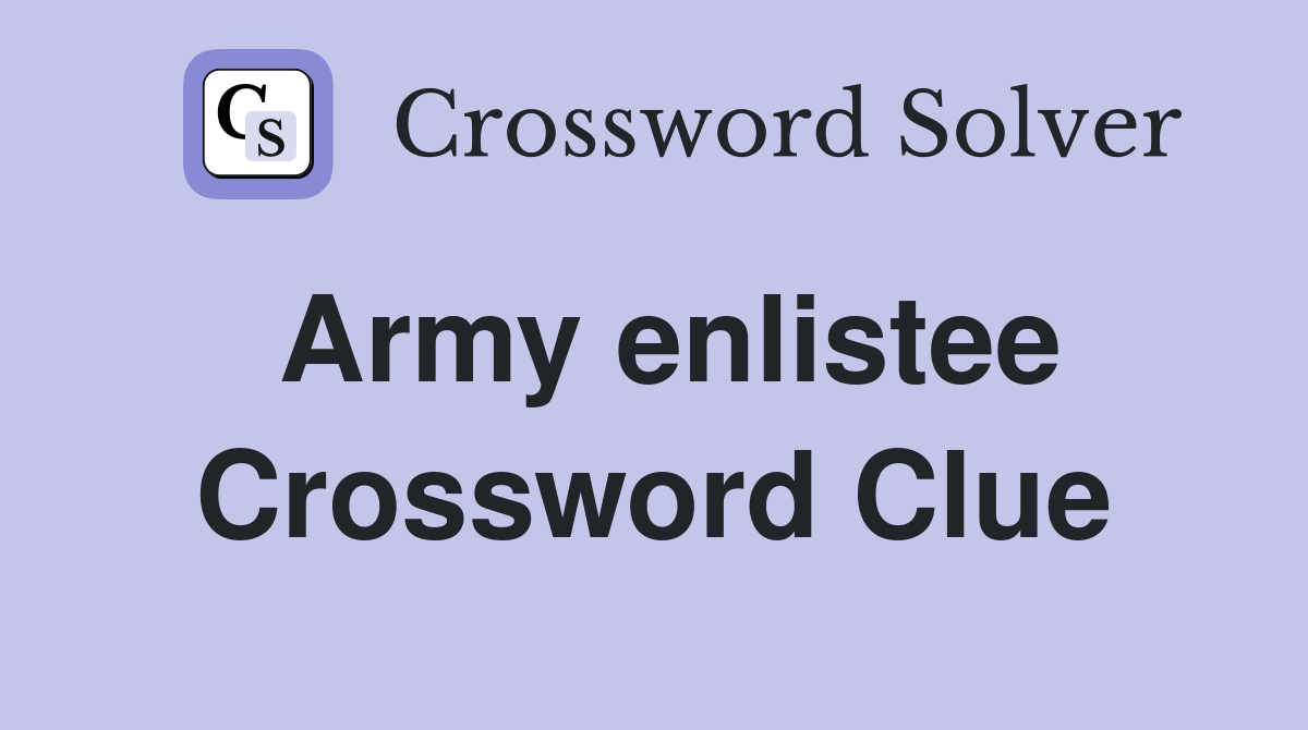 Army enlistee Crossword Clue