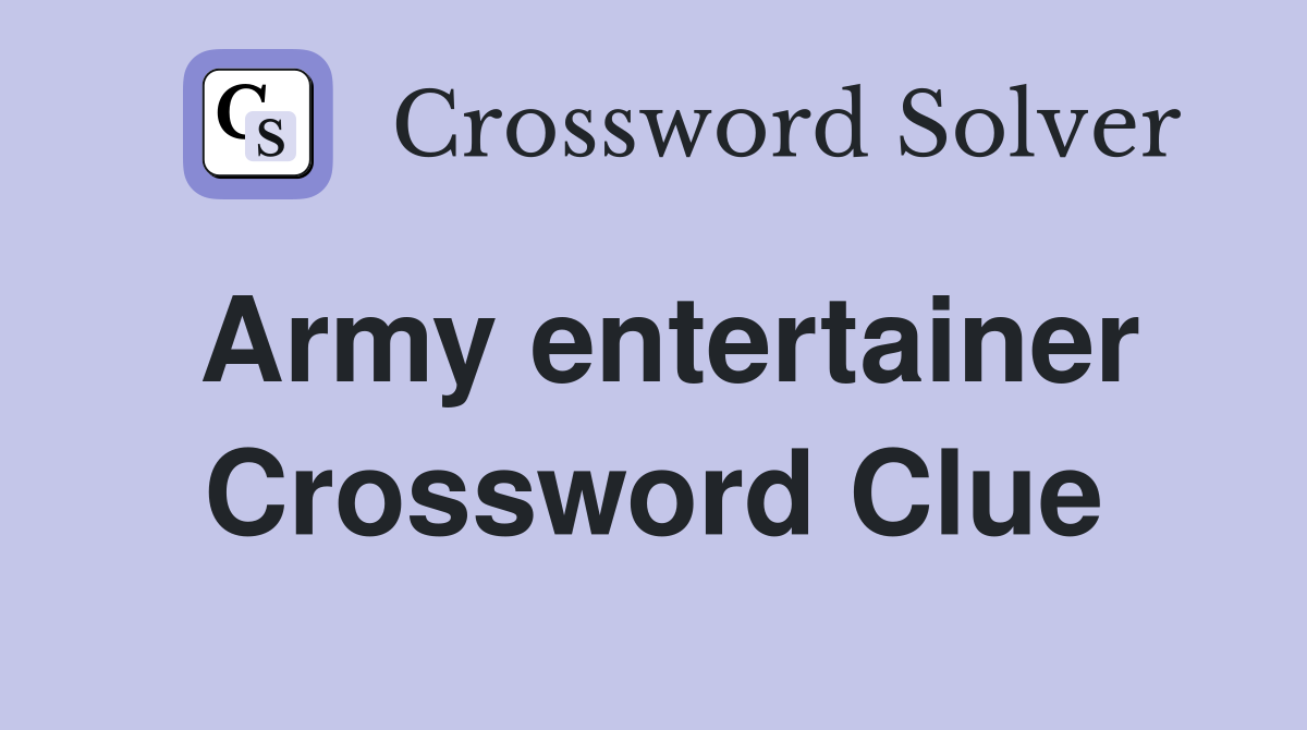 Army entertainer Crossword Clue
