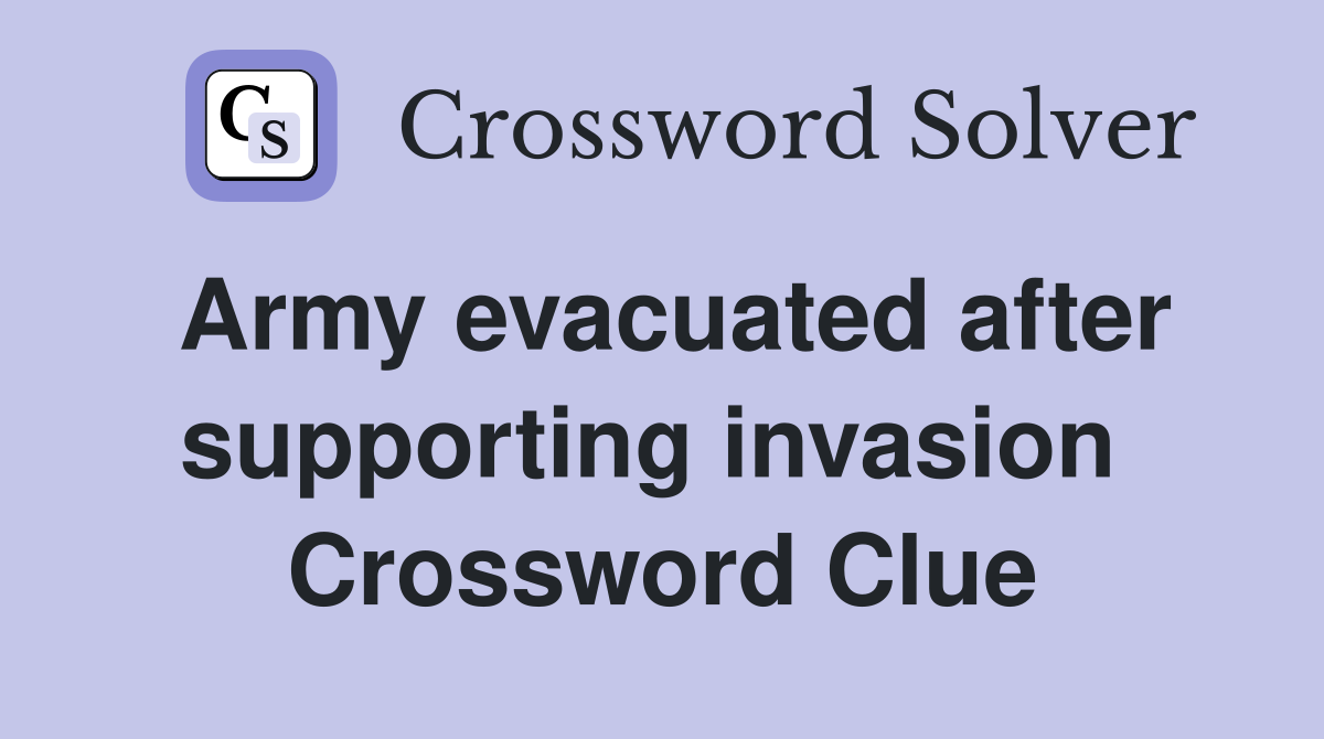 Army evacuated after supporting invasion  Crossword Clue