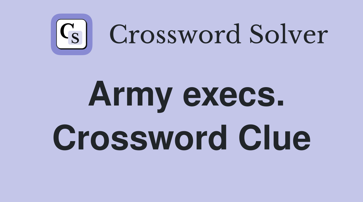 Army execs. Crossword Clue