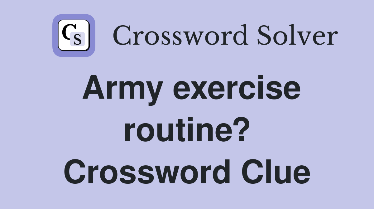 Army exercise routine? Crossword Clue