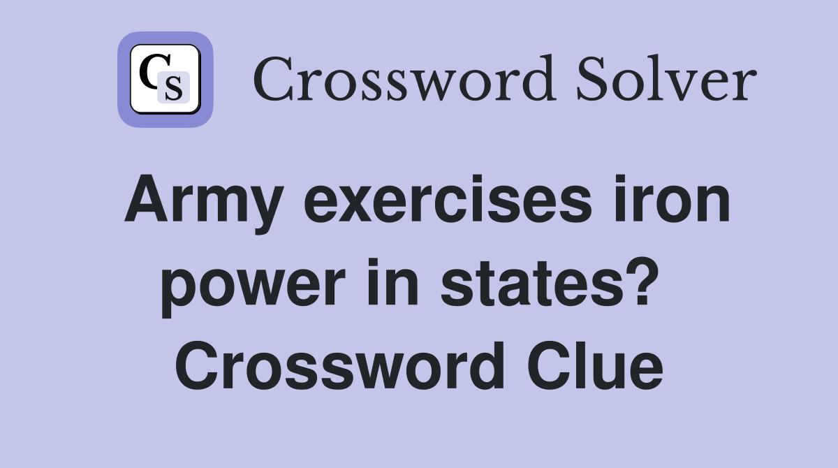 Army exercises iron power in states?  Crossword Clue