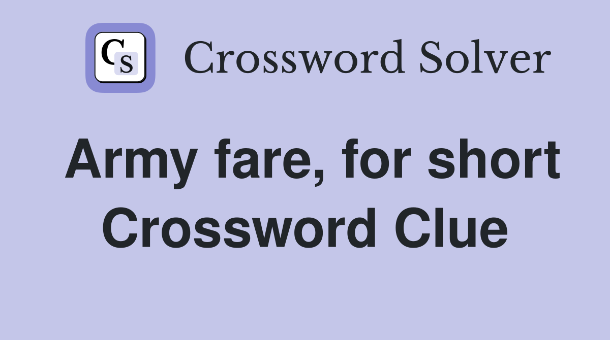 Army fare, for short Crossword Clue