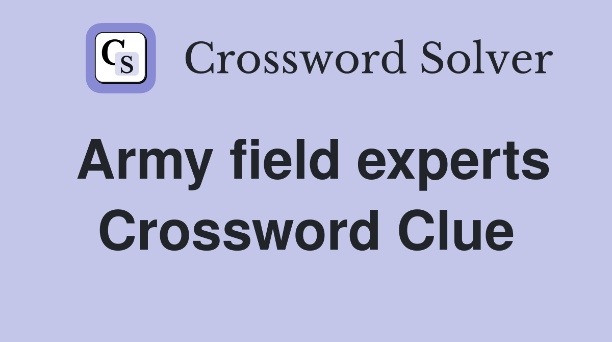 Army field experts Crossword Clue