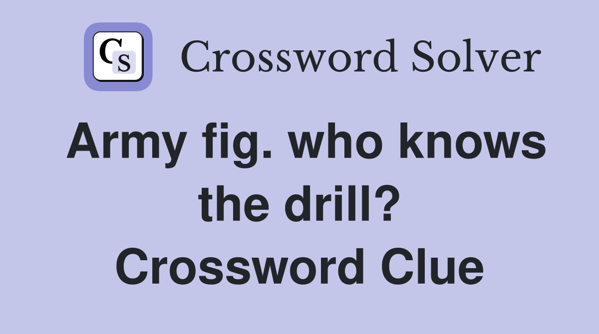 Army fig. who knows the drill? Crossword Clue