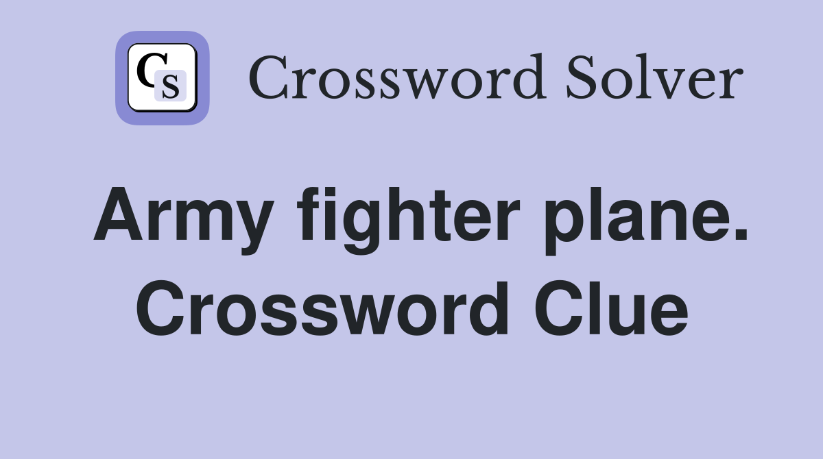 Army fighter plane. Crossword Clue