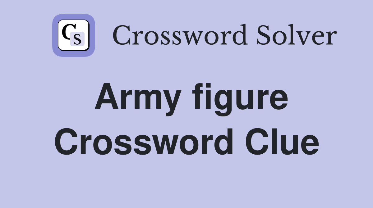 Army figure Crossword Clue