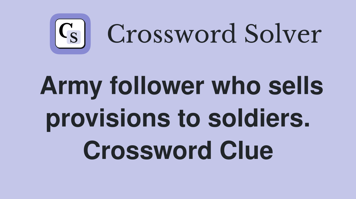 Army follower who sells provisions to soldiers. Crossword Clue