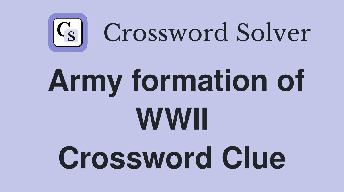 Army formation of WWII Crossword Clue