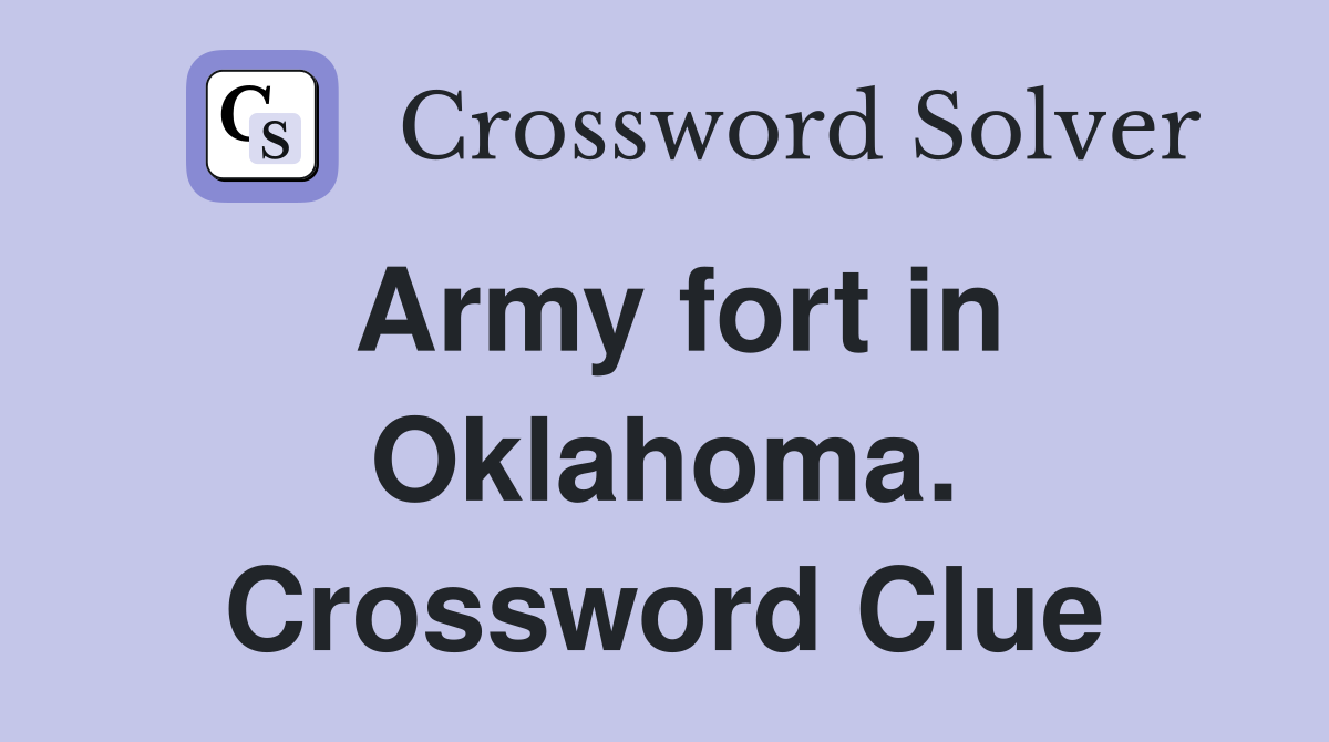Army fort in Oklahoma. Crossword Clue
