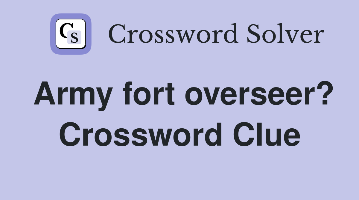 Army fort overseer? Crossword Clue