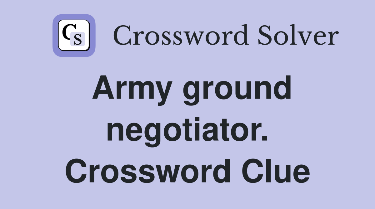 Army ground negotiator. Crossword Clue