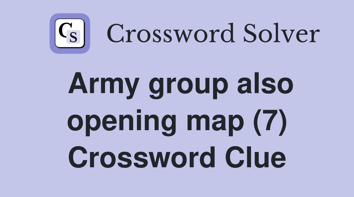 Army group also opening map (7) Crossword Clue