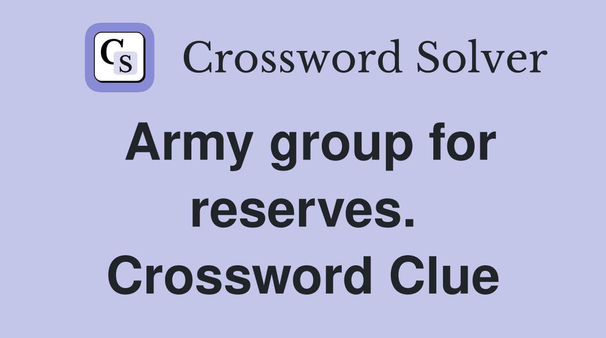 Army group for reserves. Crossword Clue