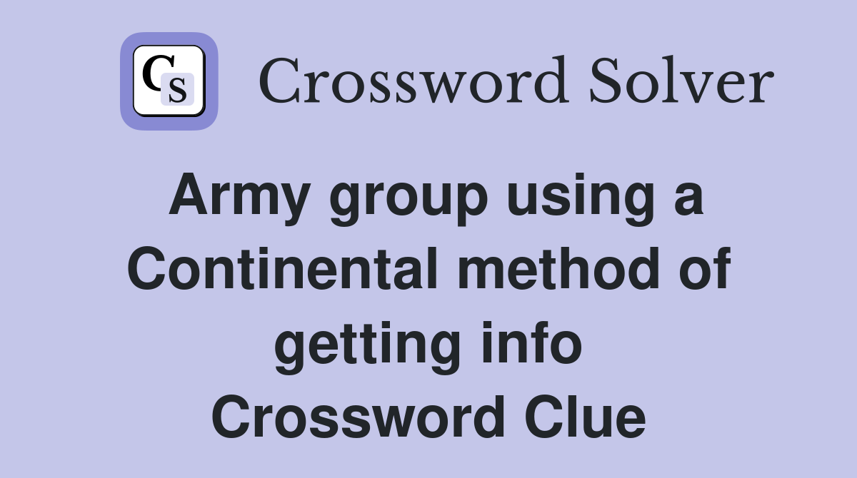 Army group using a Continental method of getting info Crossword Clue