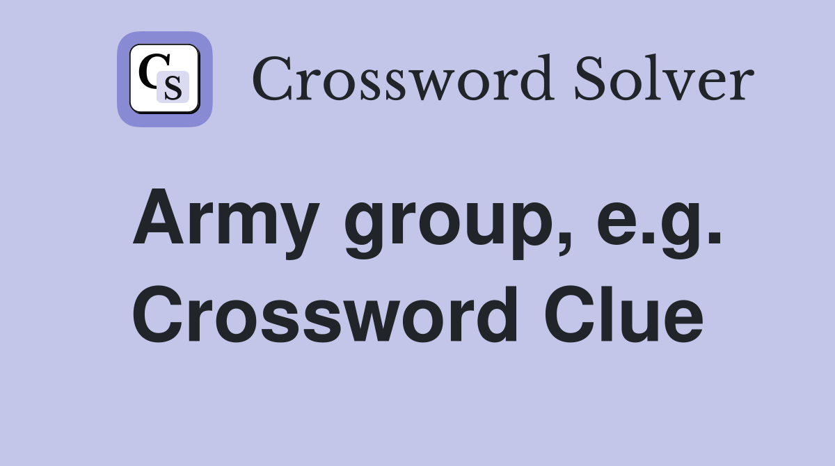 Army group, e.g. Crossword Clue
