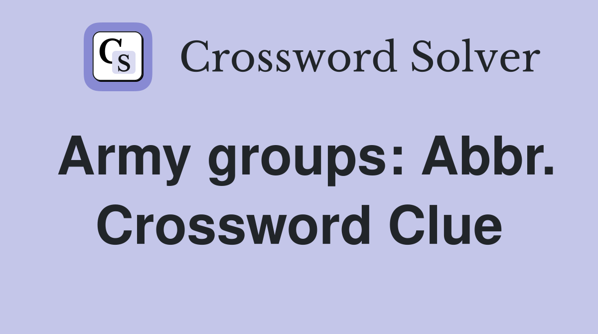 Army groups: Abbr. Crossword Clue