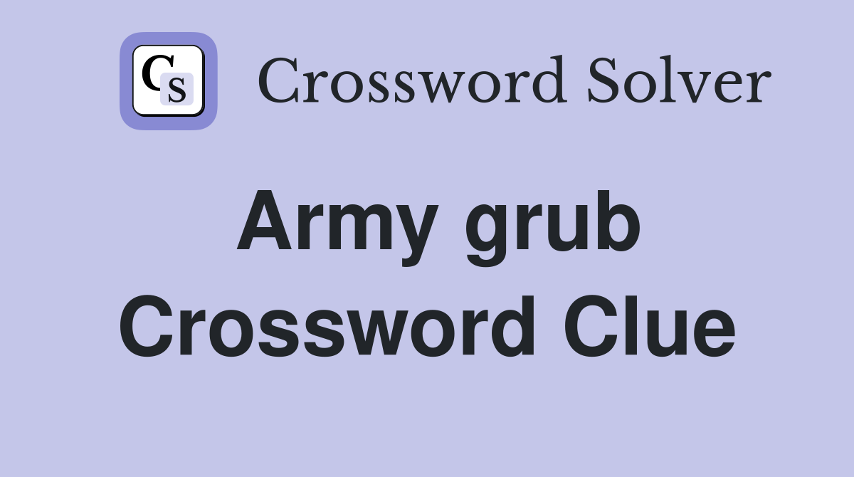 Army grub Crossword Clue