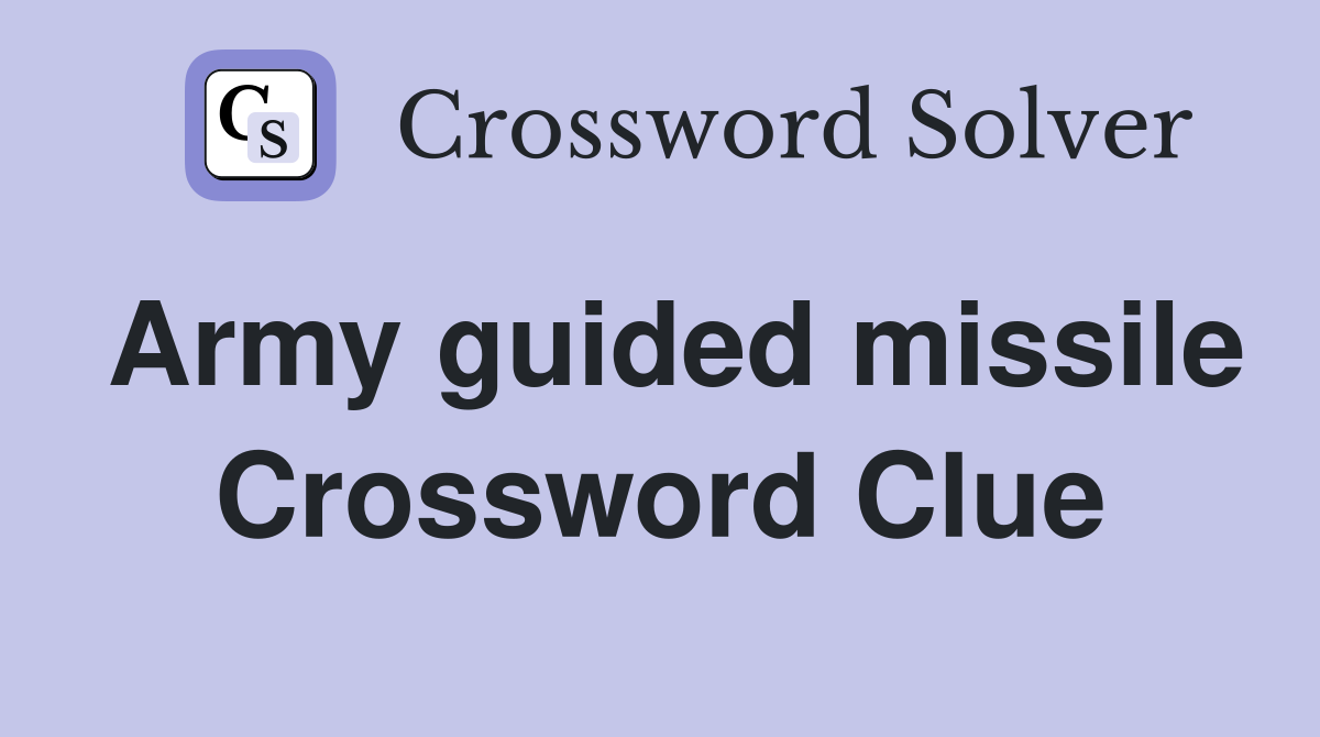 Army guided missile Crossword Clue