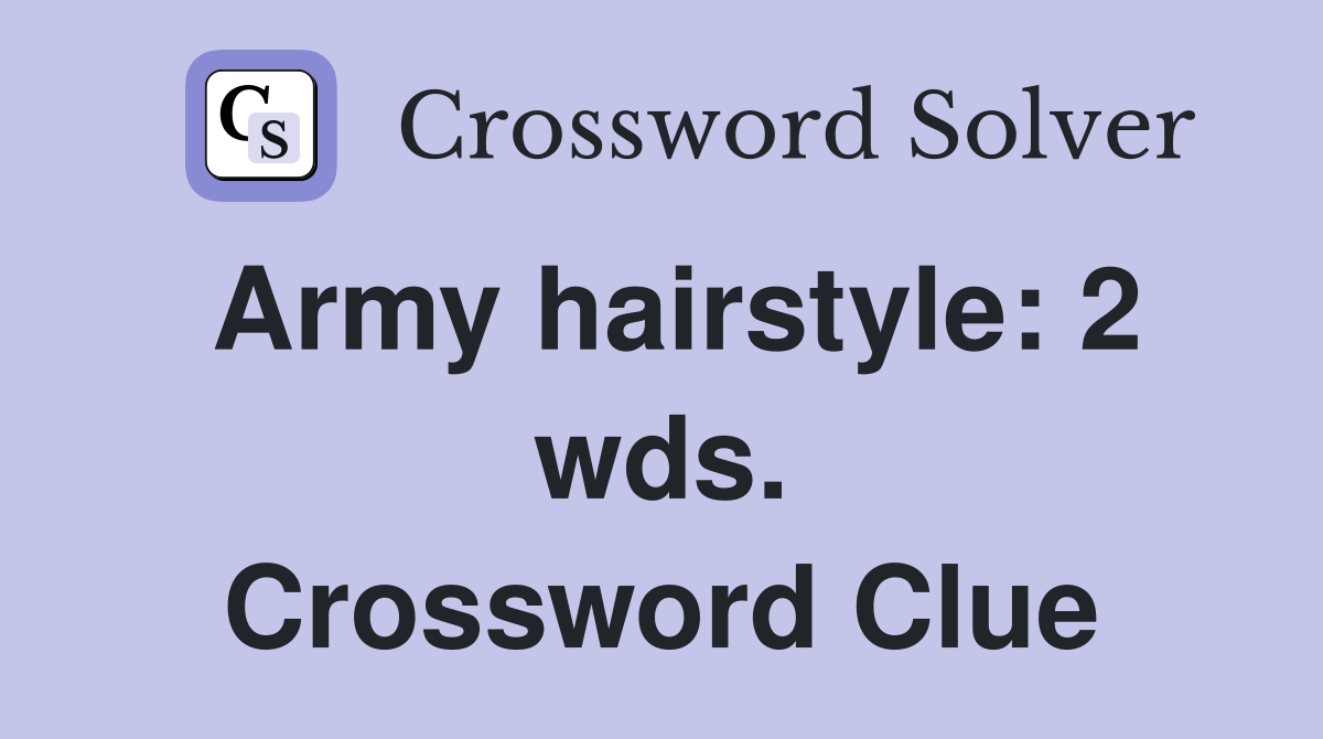 Army hairstyle: 2 wds. Crossword Clue
