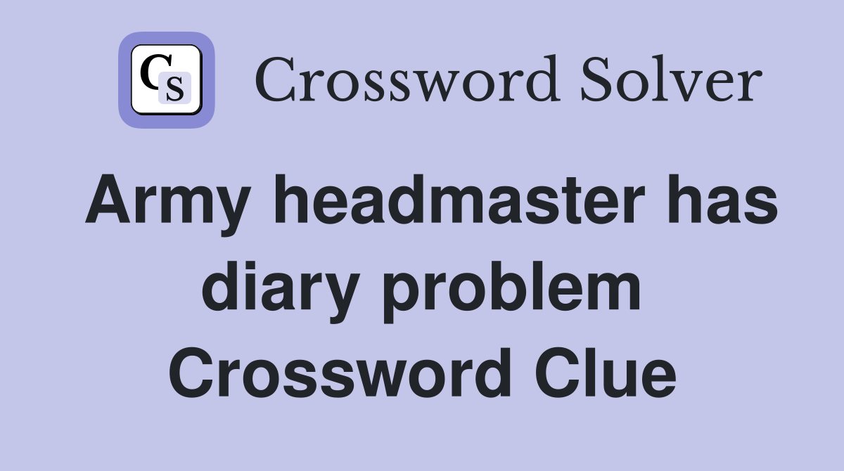 Army headmaster has diary problem Crossword Clue