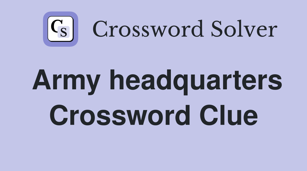 Army headquarters Crossword Clue