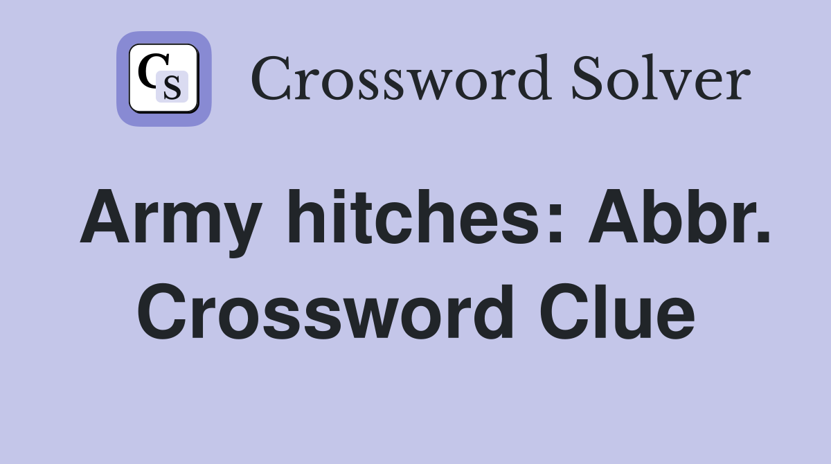 Army hitches: Abbr. Crossword Clue