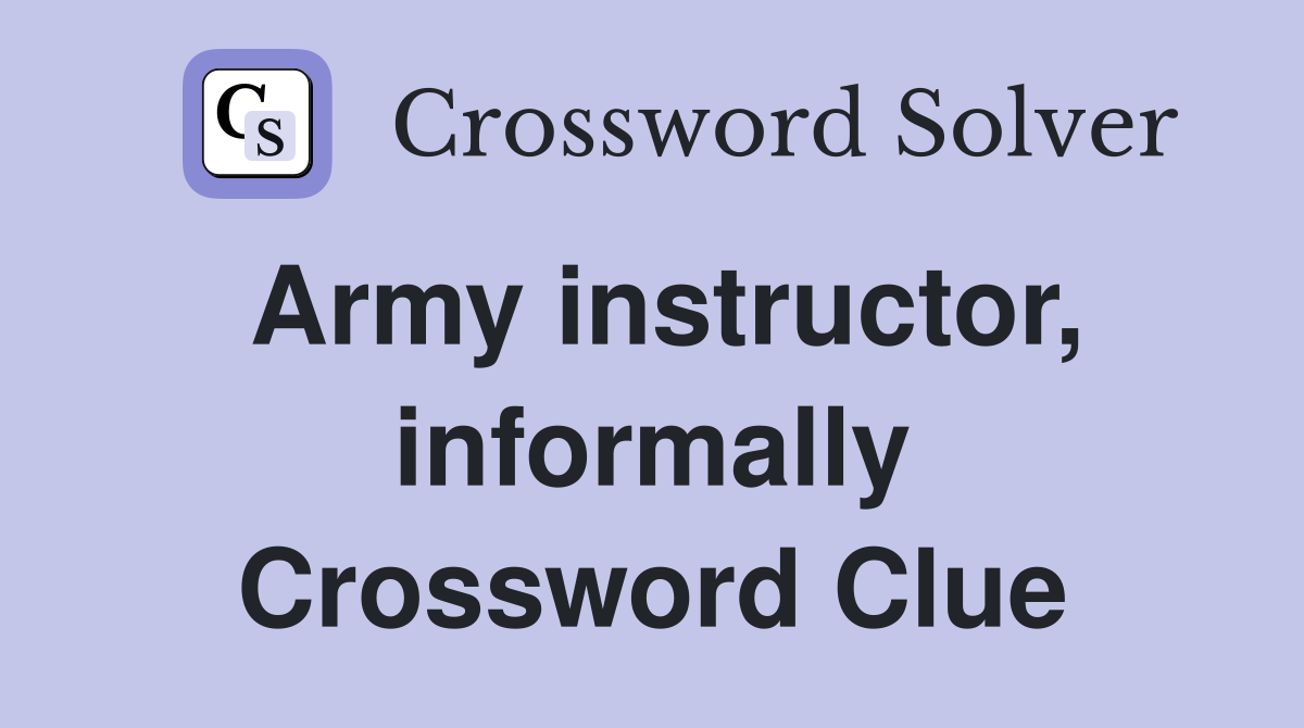 Army instructor, informally Crossword Clue
