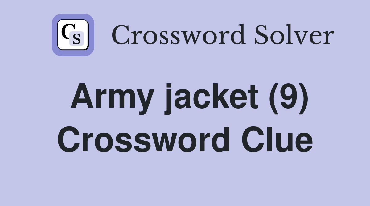 Army jacket (9) Crossword Clue