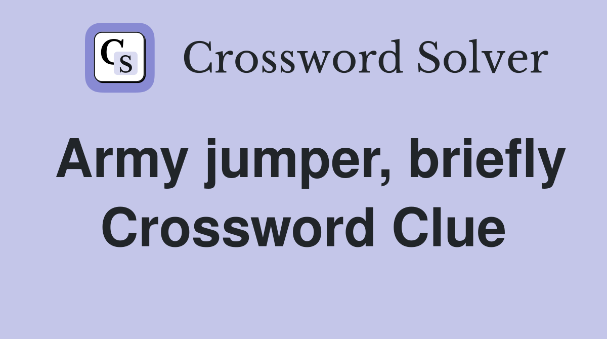 Army jumper, briefly Crossword Clue