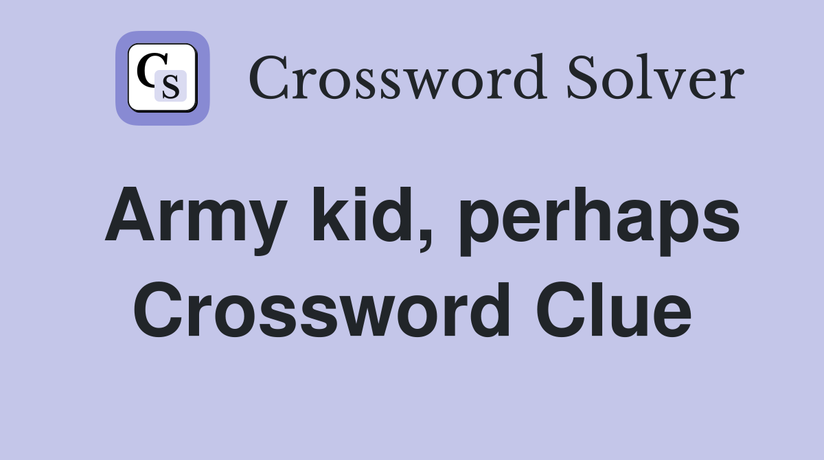 Army kid, perhaps Crossword Clue