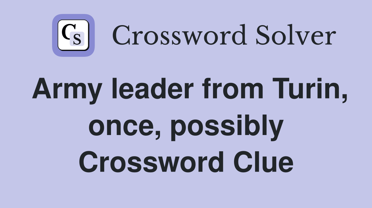 Army leader from Turin, once, possibly Crossword Clue