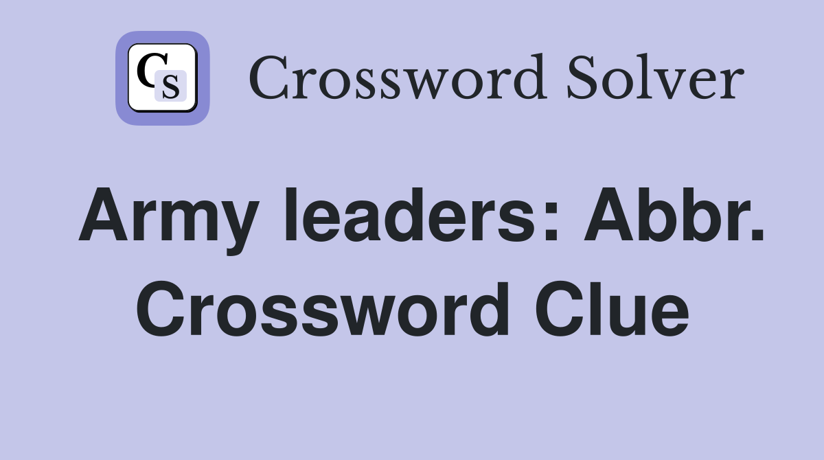 Army leaders: Abbr. Crossword Clue