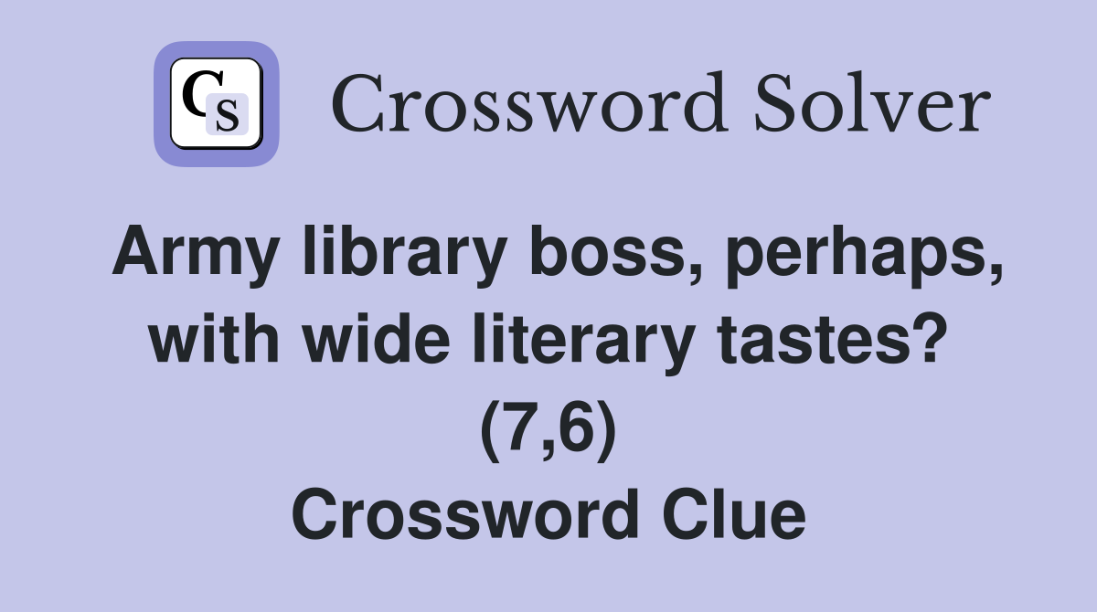 Army library boss, perhaps, with wide literary tastes? (7,6) Crossword Clue