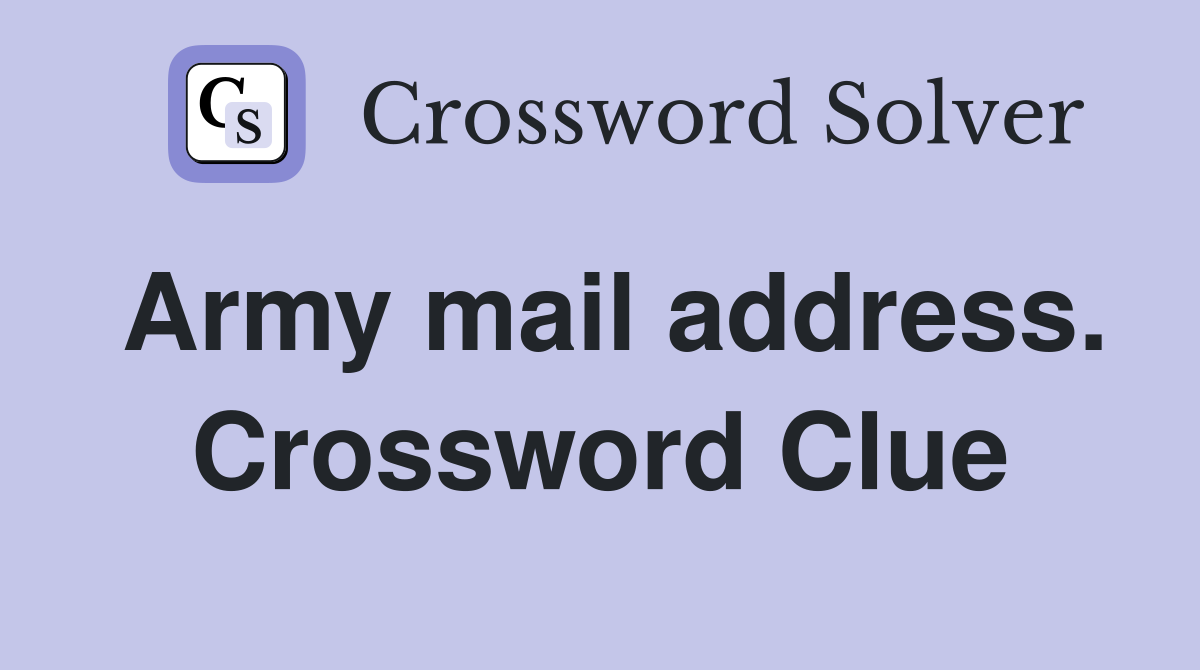 Army mail address. Crossword Clue